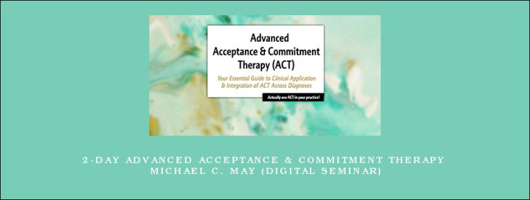 2-Day Advanced Acceptance & Commitment Therapy – MICHAEL C. MAY (Digital Seminar)
