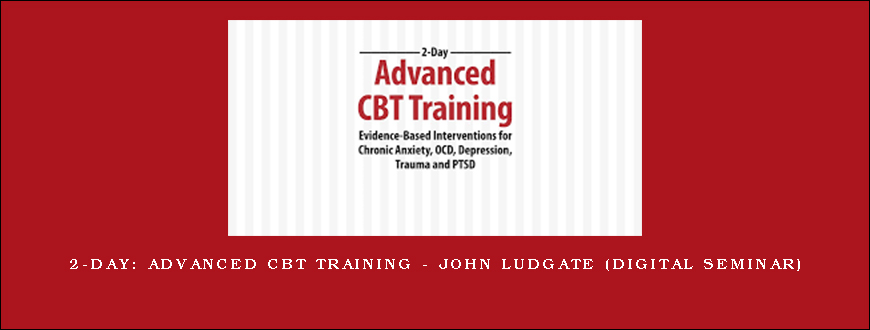 2-Day: Advanced CBT Training – JOHN LUDGATE (Digital Seminar)