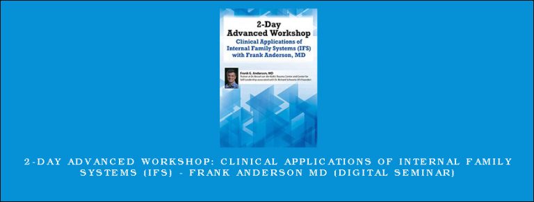 2-Day Advanced Workshop: Clinical Applications of Internal Family Systems (IFS) – Frank Anderson MD (Digital Seminar)