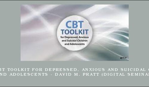 2-Day: CBT Toolkit for Depressed, Anxious and Suicidal Children and Adolescents – DAVID M. PRATT (Digital Seminar) |