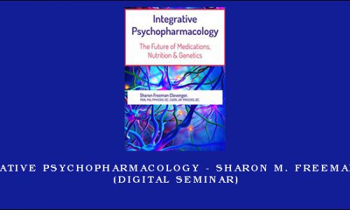 2-Day Integrative Psychopharmacology – SHARON M. FREEMAN CLEVENGER (Digital Seminar) [in stock]
