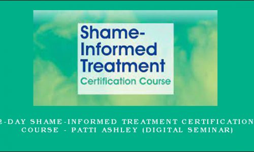 2-Day Shame-Informed Treatment Certification Course – PATTI ASHLEY (Digital Seminar) [in stock]