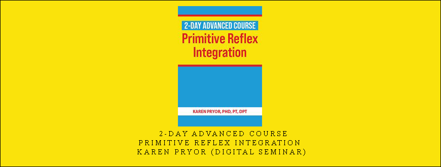 2-Day Advanced Course: Primitive Reflex integration – Karen Pryor (Digital Seminar)