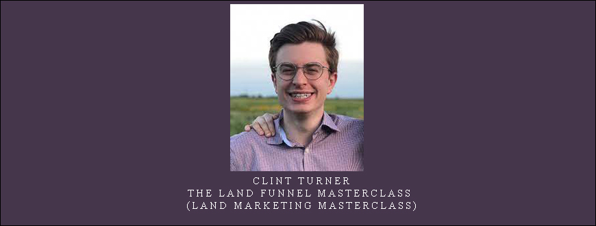 Clint Turner – The Land Funnel Masterclass (Land Marketing Masterclass)