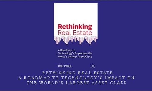 Rethinking Real Estate – A Roadmap to Technology’s Impact on the World’s Largest Asset Class |