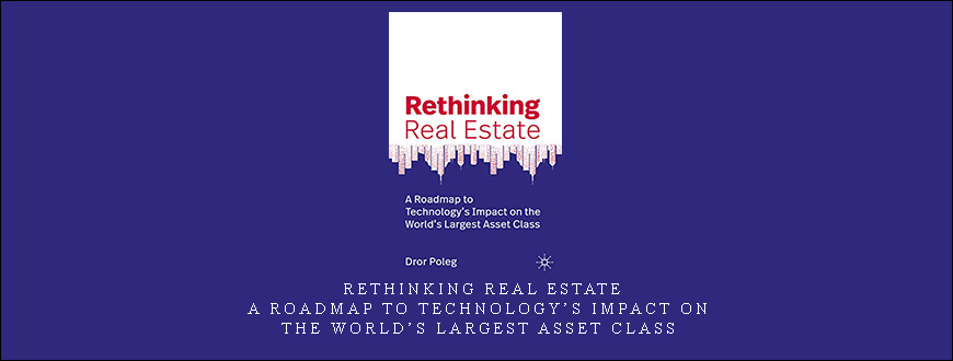 Rethinking Real Estate – A Roadmap to Technology’s Impact on the World’s Largest Asset Class