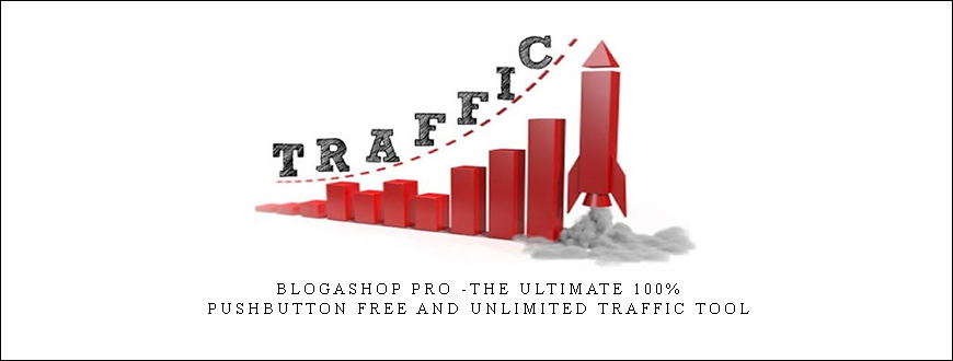 BlogaShop Pro -The Ultimate 100% PushButton Free and Unlimited Traffic Tool