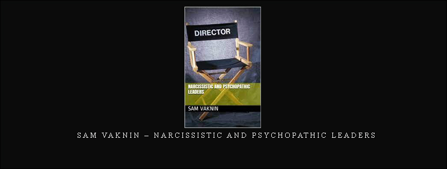 Sam Vaknin – Narcissistic And Psychopathic Leaders