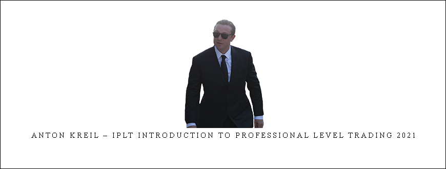 Anton Kreil – IPLT Introduction to Professional Level Trading 2021