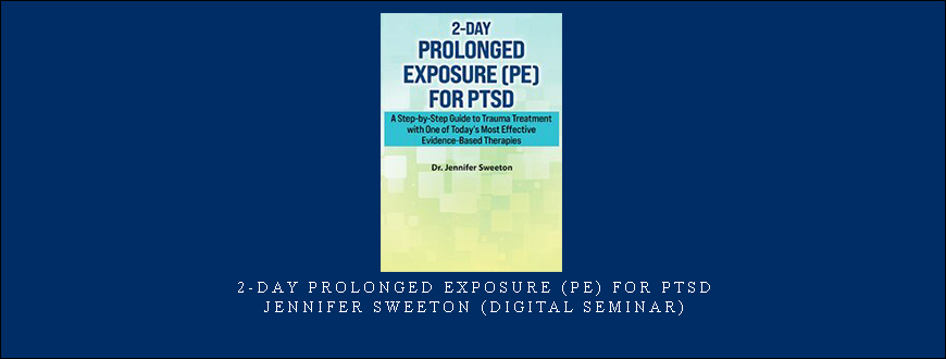 2-Day Prolonged Exposure (PE) for PTSD – Jennifer Sweeton (Digital Seminar)