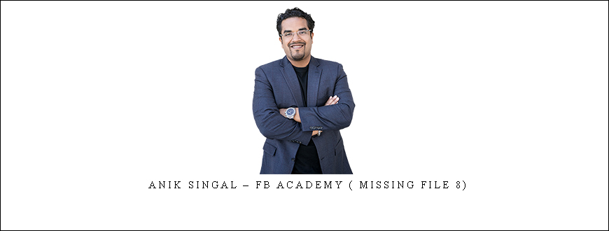 Anik Singal – FB Academy ( Missing File 8)