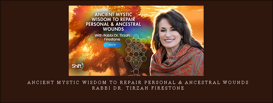 Ancient Mystic Wisdom to Repair Personal & Ancestral Wounds – Rabbi Dr. Tirzah Firestone