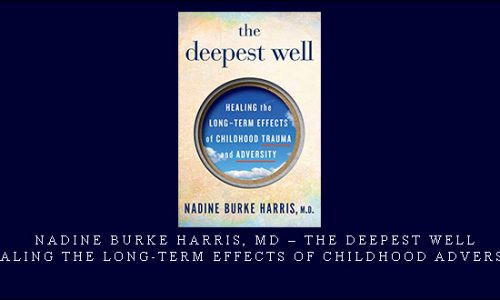 Nadine Burke Harris, MD – The Deepest Well: Healing the Long-Term Effects of Childhood Adversity [in stock]