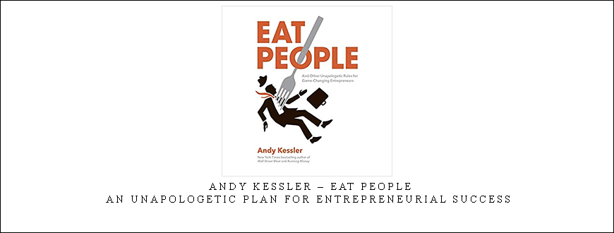 Andy Kessler – Eat People – An Unapologetic Plan for Entrepreneurial Success