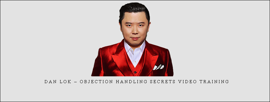 Dan Lok – Objection Handling Secrets Video Training