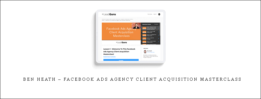 Ben Heath – Facebook Ads Agency Client Acquisition Masterclass