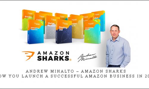 Andrew Mihalto – Amazon Sharks – How You Launch a Successful Amazon Business in 2019 |