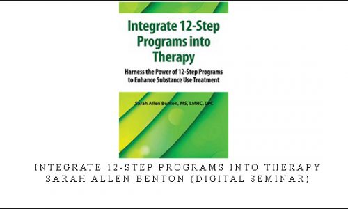 Integrate 12-Step Programs into Therapy – Sarah Allen Benton (Digital Seminar) [in stock]