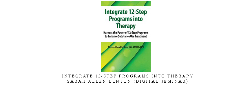 Integrate 12-Step Programs into Therapy – Sarah Allen Benton (Digital Seminar)