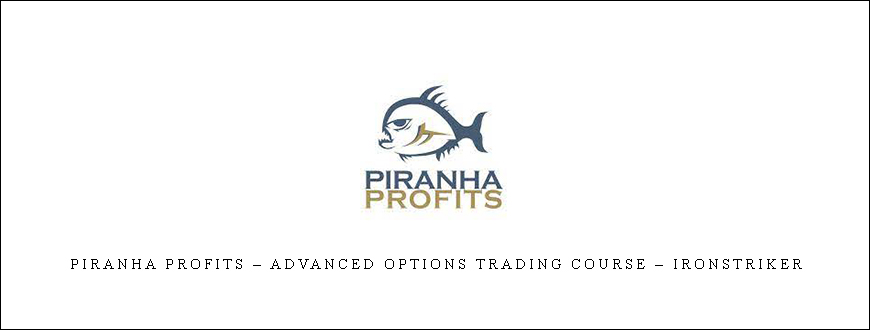 Piranha Profits – Advanced Options Trading Course – Ironstriker
