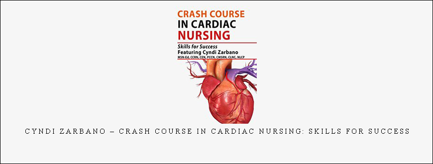Cyndi Zarbano – Crash Course in Cardiac Nursing: Skills for Success