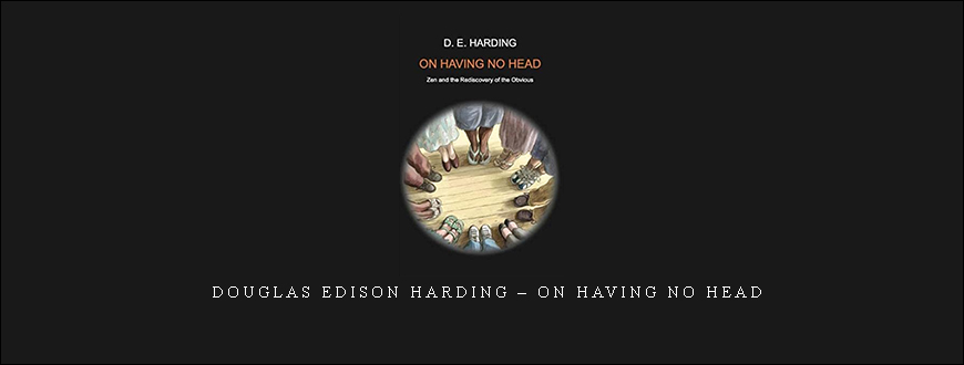 Douglas Edison Harding – On Having No Head