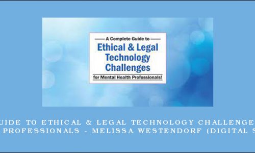 A Complete Guide to Ethical & Legal Technology Challenges for Mental Health Professionals – MELISSA WESTENDORF (Digital Seminar) [in stock]