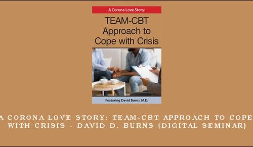 A Corona Love story: TEAM-CBT Approach to Cope with Crisis – DAVID D. BURNS (Digital Seminar) [in stock]
