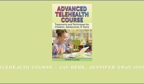 Advanced Telehealth Course – JAY BERK, JENNIFER GRAY (Online Course) [in stock]