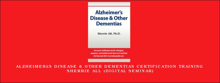 Alzheimer’s Disease & Other Dementias Certification Training – SHERRIE ALL (Digital Seminar)