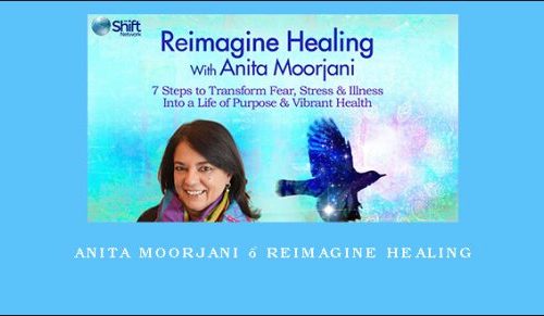 Anita Moorjani – Reimagine Healing |