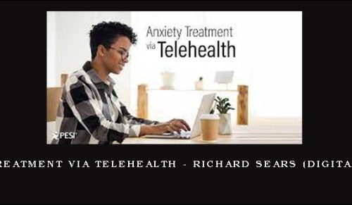 Anxiety Treatment via Telehealth – RICHARD SEARS (Digital Seminar) |