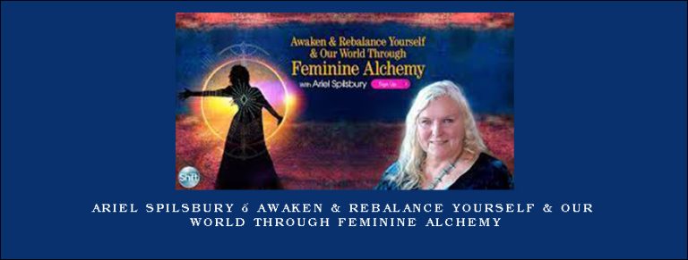 Ariel Spilsbury – Awaken & Rebalance Yourself & Our World Through Feminine Alchemy