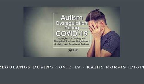 Autism Dysregulation During COVID-19 – KATHY MORRIS (Digital Seminar) [in stock]