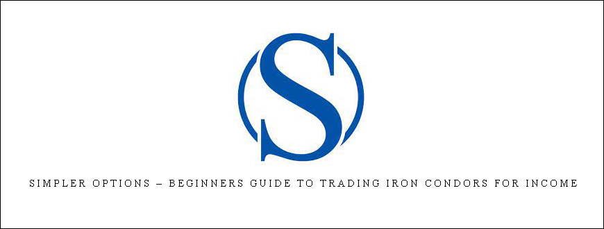 Simpler Options – Beginners Guide To Trading Iron Condors For Income