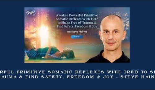 Awaken Powerful Primitive Somatic Reflexes With TRE® to Shake Free of Trauma & Find Safety, Freedom & Joy – Steve Haines |