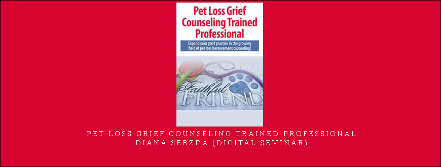 Pet Loss Grief Counseling Trained Professional – Diana Sebzda (Digital Seminar)