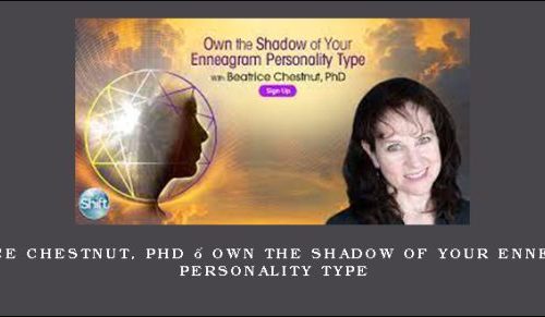 Beatrice Chestnut, PhD – Own the Shadow of Your Enneagram Personality Type [in stock]