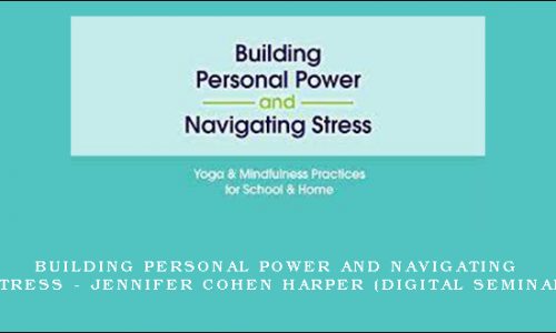 Building Personal Power and Navigating Stress – JENNIFER COHEN HARPER (Digital Seminar) [in stock]