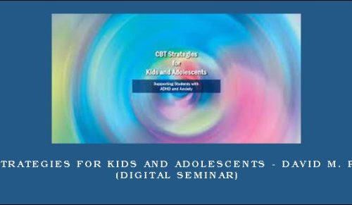 CBT Strategies for Kids and Adolescents – DAVID M. PRATT (Digital Seminar) [in stock]
