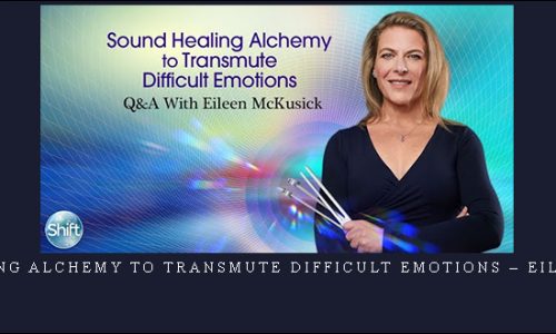 Sound Healing Alchemy to Transmute Difficult Emotions – Eileen McKusick |