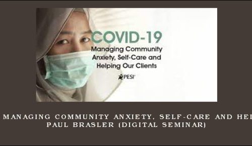 COVID-19: Managing Community Anxiety, Self-Care and Helping Out – PAUL BRASLER (Digital Seminar) [in stock]