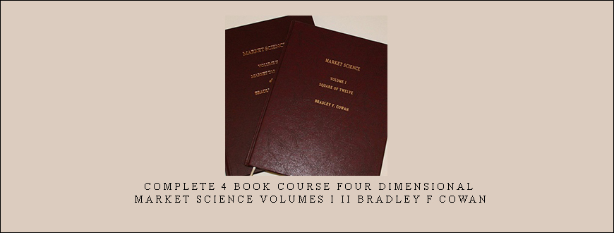 Complete 4 Book Course Four Dimensional Market Science Volumes I II Bradley F Cowan