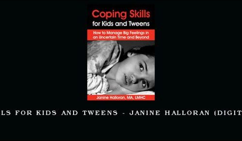 Coping Skills for Kids and Tweens – JANINE HALLORAN (Digital Seminar) [in stock]