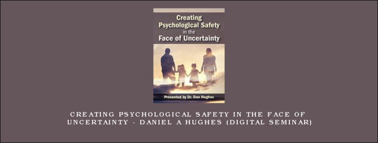 Creating Psychological Safety in the Face of Uncertainty – DANIEL A HUGHES (Digital Seminar)
