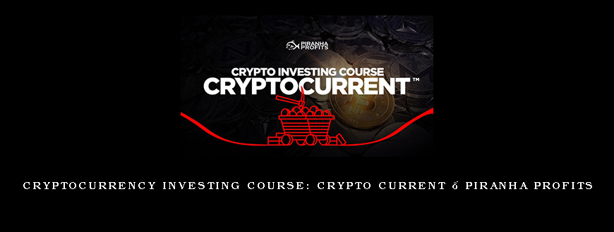 Cryptocurrency Investing Course: Crypto Current – Piranha Profits