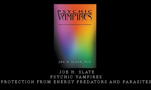 Joe H. Slate – Psychic Vampires: Protection from Energy Predators and Parasites [in stock]