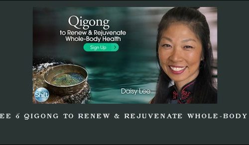 Daisy Lee – Qigong to Renew & Rejuvenate Whole-Body Health [in stock]