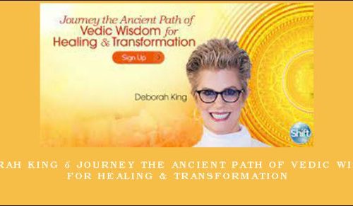 Deborah King – Journey the Ancient Path of Vedic Wisdom for Healing & Transformation [in stock]