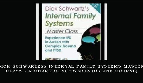 Dick Schwartz’s Internal Family Systems Master Class – RICHARD C. SCHWARTZ (Online Course) [in stock]